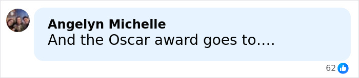 Comment by Angelyn Michelle saying And the Oscar award goes to with 62 likes on a social media post. Comment by Angelyn Michelle saying And the Oscar award goes to with 62 likes on a social media post.