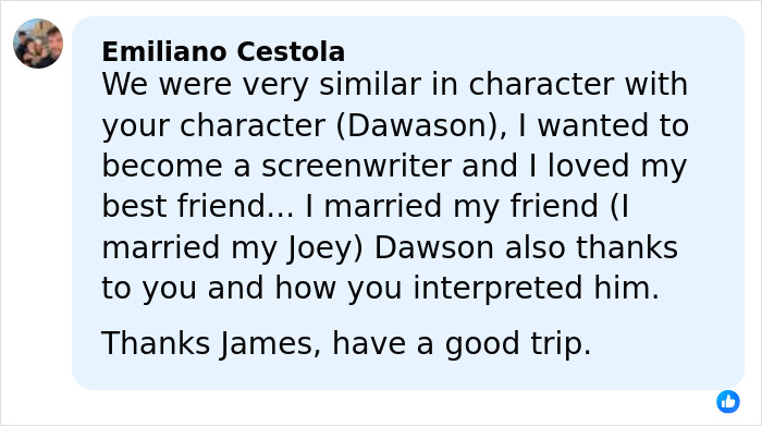 Comment praising James Van Der Beek, star of Dawsons Creek, for his character portrayal and thanking him.