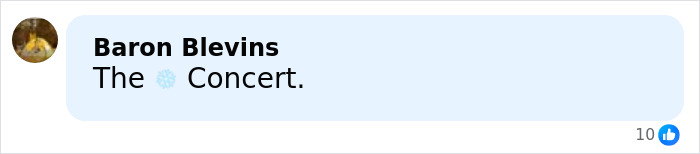 Comment by Baron Blevins saying The snowflake Concert with 10 likes on social media platform.