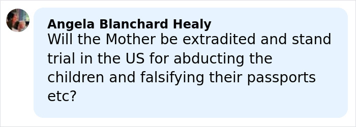 Comment by Angela Blanchard Healy asking about the mother’s extradition and trial for abducting children and falsifying passports.