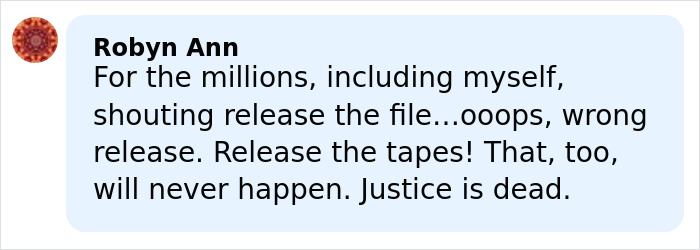 Comment by Robyn Ann expressing frustration about release of Epstein files and tapes, mentioning justice is dead.