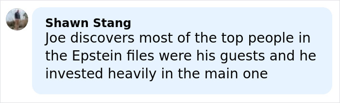 Comment stating Joe Rogan’s involvement with guests named in the Epstein files and his heavy investment in one.