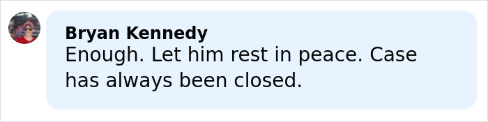 Comment by Bryan Kennedy expressing that the Kurt Cobain homicide claim case should be closed and he should rest in peace.