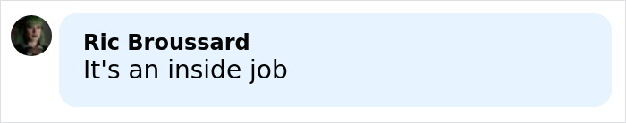 Comment from Ric Broussard saying It's an inside job in a light blue speech bubble on a white background.