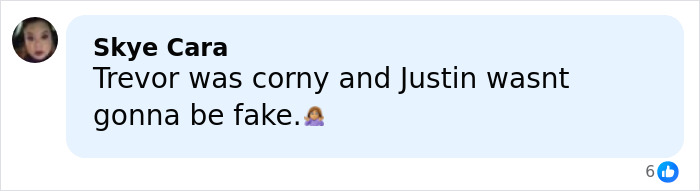 Comment by Skye Cara stating Trevor was corny and Justin wasn’t going to be fake in a social media post. Comment by Skye Cara stating Trevor was corny and Justin wasn’t going to be fake in a social media post.