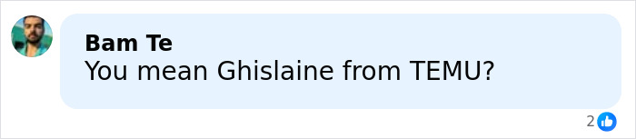 Comment saying you mean Ghislaine from TEMU in a social media thread about a former inmate revealing foul details about Ghislaine Maxwell in prison. Comment saying you mean Ghislaine from TEMU in a social media thread about a former inmate revealing foul details about Ghislaine Maxwell in prison.