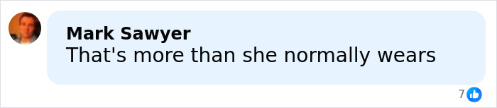 Comment from Mark Sawyer saying that's more than she normally wears, shown in a blue chat bubble on social media.