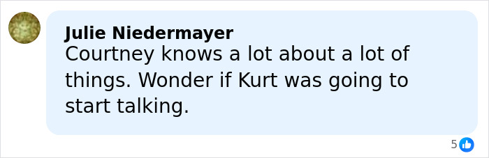 Comment from Julie Niedermayer speculating on Courtney Love&rsquo;s reaction to Kurt Cobain homicide claim revealed by report.