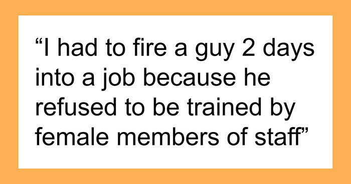 “Refused To Be Trained By Female Members Of Staff”: 53 Reasons People Got Fired Immediately