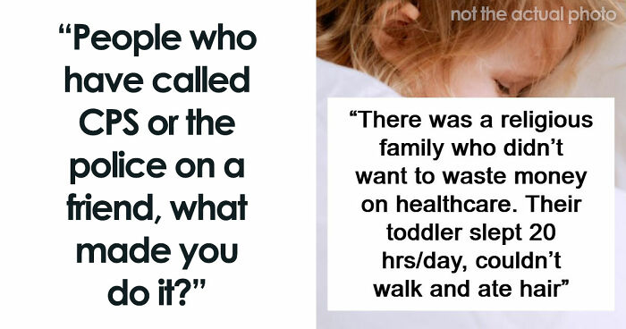 “Saved A Child’s Life”: 63 People Who Reported Someone They Know To CPS Or Police Share Why They Did