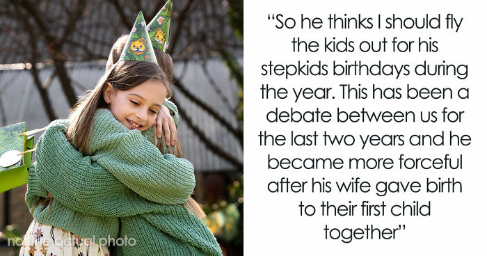 Man Moves Away And Remarries, Rages When Ex Refuses To Sponsor Flights For His New Kid’s Birthdays