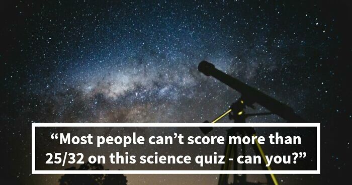 We’re Not Saying You’re A Genius, But Passing This Science Quiz Might Prove You Are