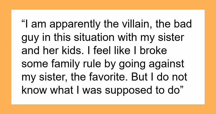 Aunt Refuses To Let Golden Child Sis Mistreat Her Kids, Reports Her To Authorities