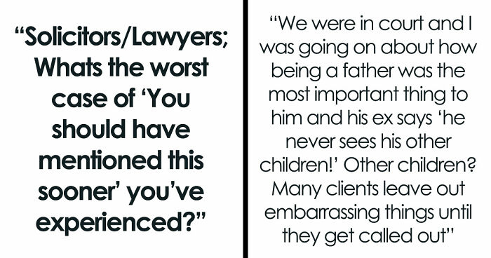 38 Times Lawyers Thought They Had A Solid Case Until The Client Finally Told The Whole Truth