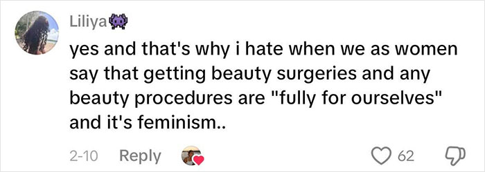 Comment from woman explaining why beauty standards don't work and how beauty procedures are linked to feminism and women's pressures. Comment from woman explaining why beauty standards don't work and how beauty procedures are linked to feminism and women's pressures.