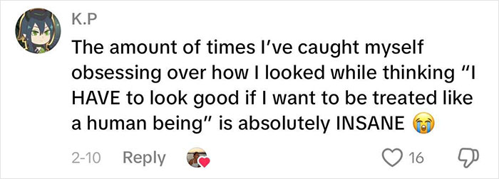 Comment from a woman reflecting on beauty standards and the pressure to look good to be treated like a human being. Comment from a woman reflecting on beauty standards and the pressure to look good to be treated like a human being.