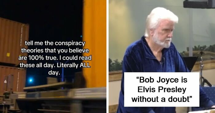59 People Share Conspiracies They Believe, And It Gets Pretty Crazy