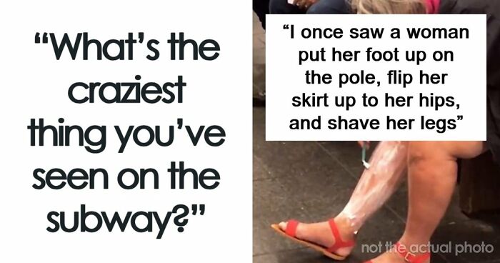 75 Unhinged Things Seen On The Subway That Prove It’s An Entirely Different World