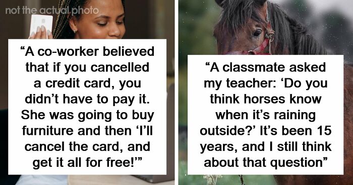 Advanced Stupid: 69 People Share How They Were Baffled By Someone’s Sheer Idiocy