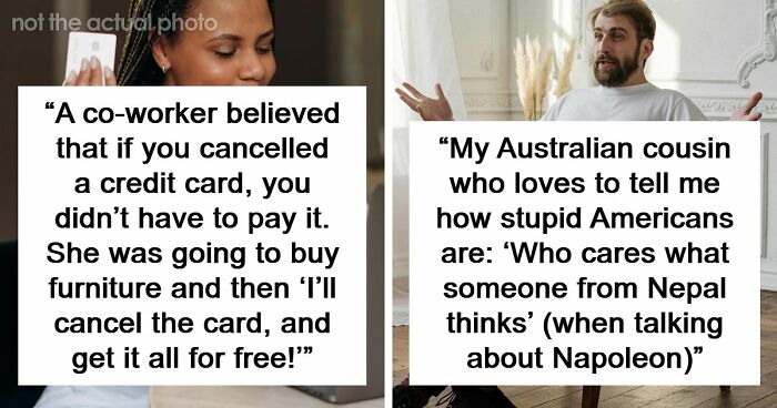 “What’s The Stupidest Thing You’ve Ever Heard Someone Say?” (69 Answers)