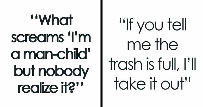 62 Examples Of “Man-Child Behavior” People Shared From Their Experience