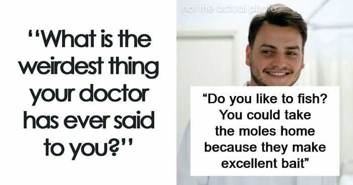 66 Bizarre And Inappropriate Things Doctors Shouldn’t Have Said Out Loud