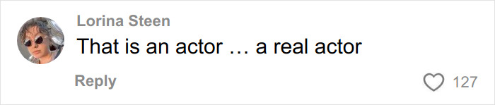 Comment on social media post by Lorina Steen praising an actor, expressing admiration for a real actor’s performance.