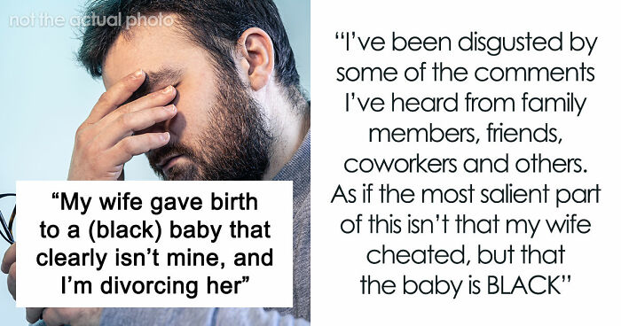 “My Wife Gave Birth To A (Black) Baby That Clearly Isn’t Mine, And I’m Divorcing Her”