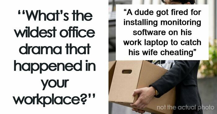 41 Of The Most Unhinged Workplace Incidents That Prove Your Job Is Not That Bad