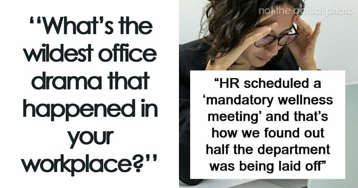 41 Of The Most Unhinged Workplace Incidents That Prove Your Job Is Not That Bad