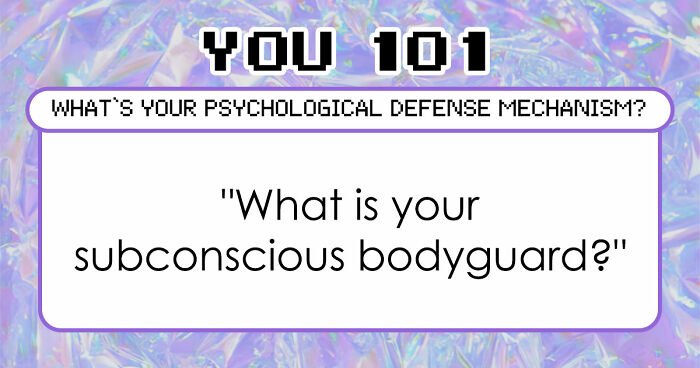 Discover Your Primary Psychological Defense Mechanism In 28 Questions