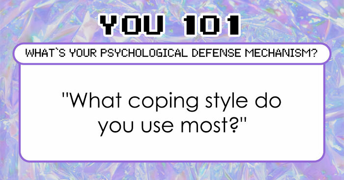 Discover Your Primary Psychological Defense Mechanism In 28 Questions