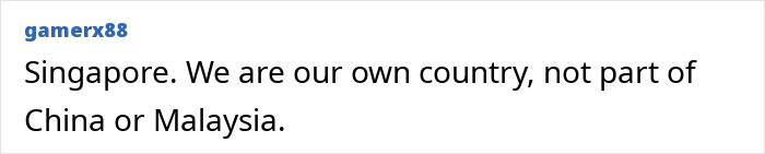 Gamerx88 clarifies a stereotype about countries: Singapore is its own country, not part of China or Malaysia.