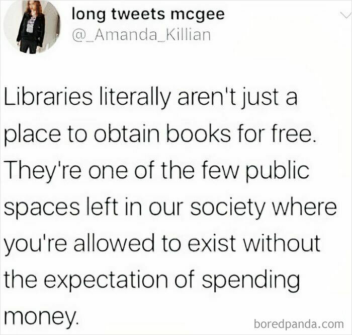 Tweet about libraries highlighting them as valuable public spaces where you can exist without spending money, a favorite internet moment.