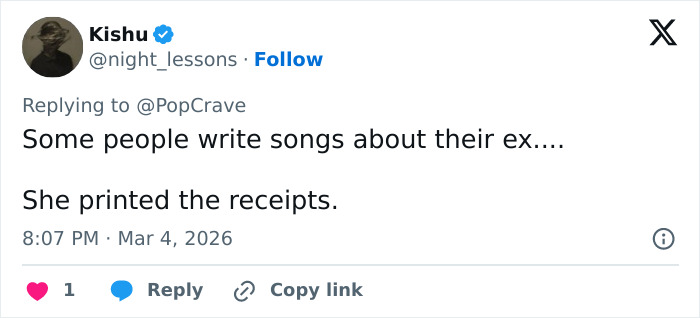 Tweet from user Kishu replying to PopCrave about people writing songs about their ex and printing receipts.