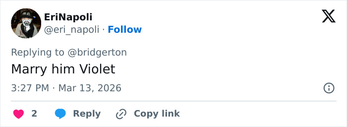 Tweet from user EriNapoli responding to Bridgerton with the message Marry him Violet, posted in March 2026.
