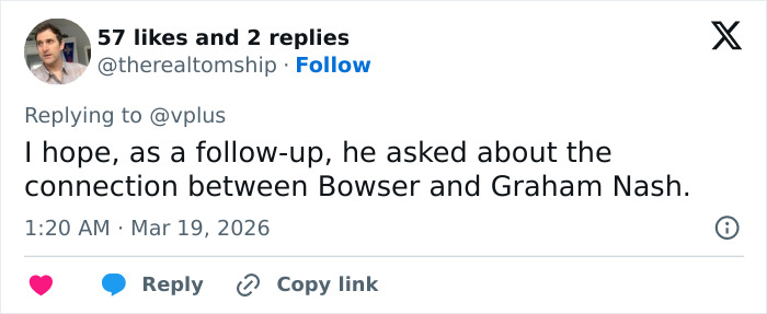 Tweet screenshot showing user @therealtomship replying about a follow-up question on the connection between Bowser and Graham Nash.