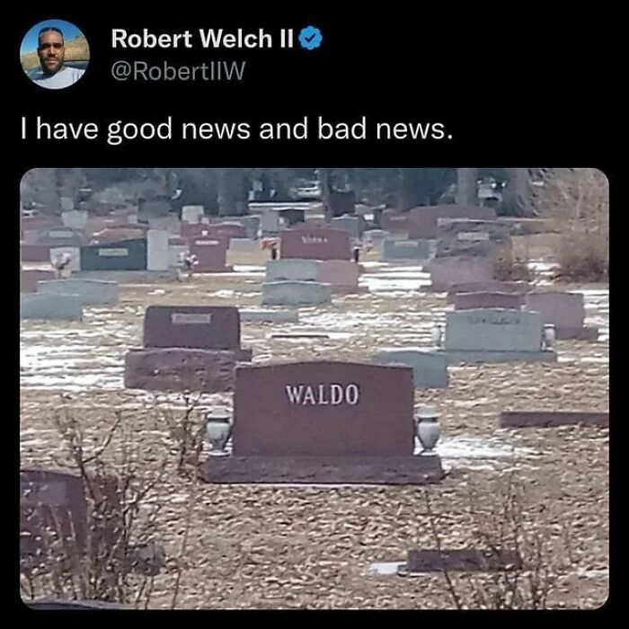 Tweet showing a cemetery with a gravestone labeled Waldo, shared as a funny and relatable meme about good and bad news.