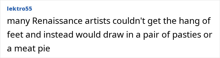Comment text on a social media post discussing Renaissance artists and their difficulties drawing feet.