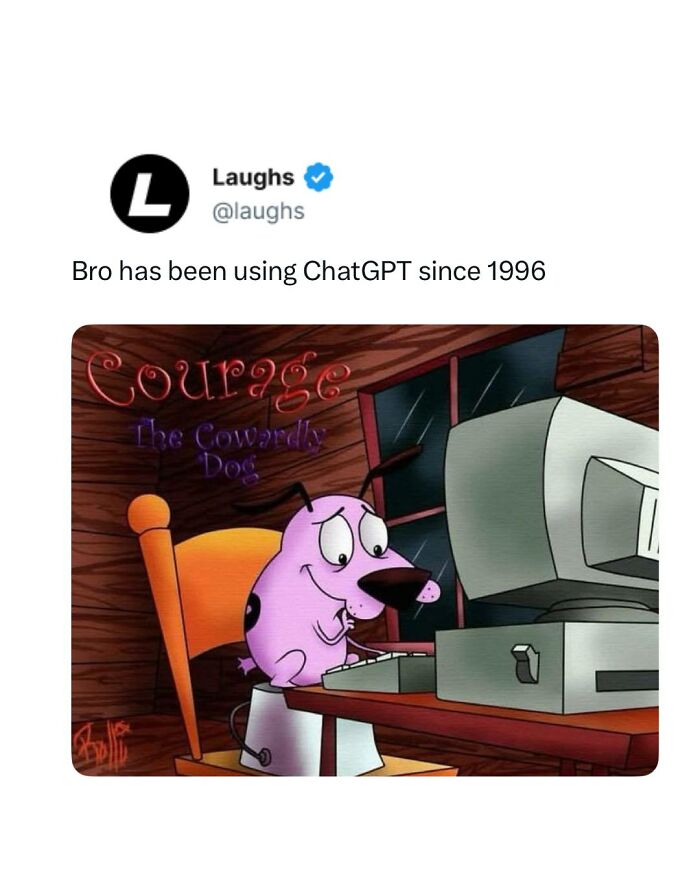 Tweet from Laughs saying Bro has been using ChatGPT since 1996 with a funny Courage the Cowardly Dog meme at a computer.