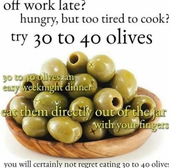 Bowl of green olives with text suggesting eating 30 to 40 olives as an easy weeknight dinner meme for existential crisis