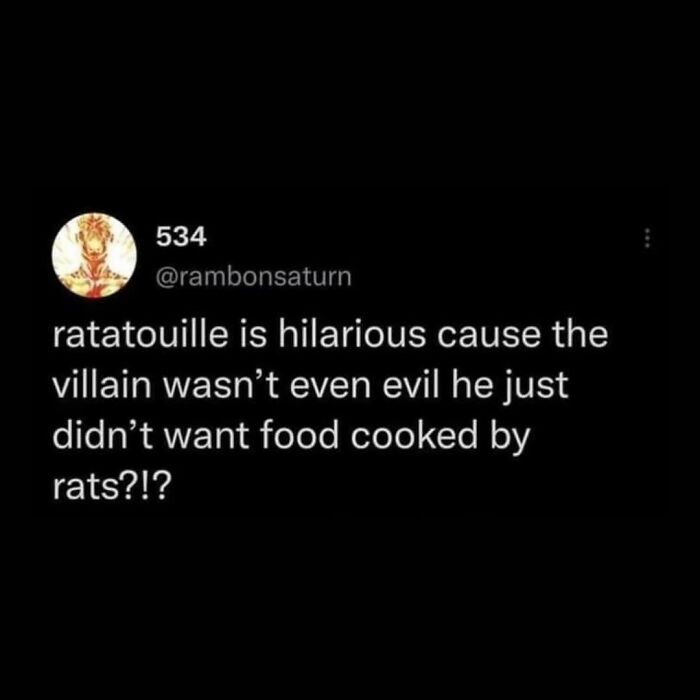 Funny and relatable meme about Ratatouille villain not wanting food cooked by rats, showcasing ridiculous and random humor.