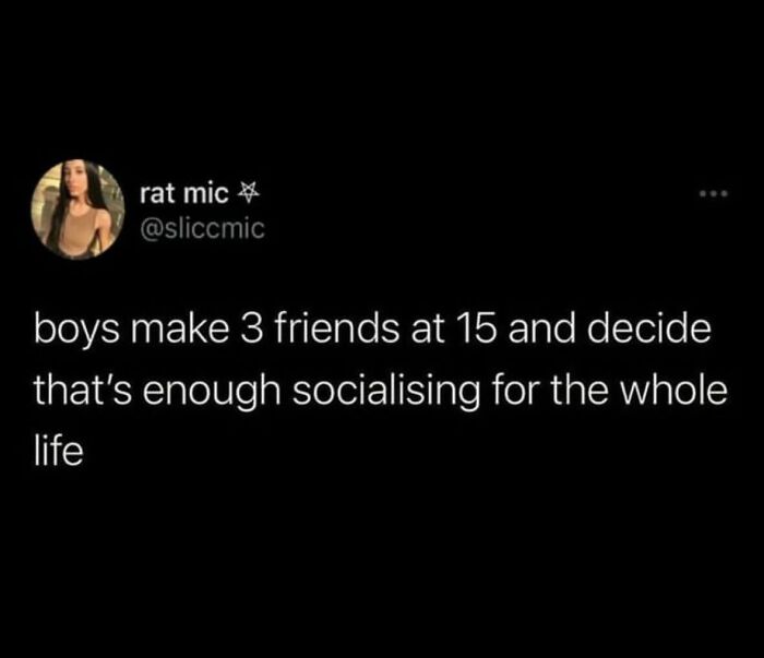 Tweet about boys making three friends at 15 and deciding it's enough socializing, relatable funny meme content.