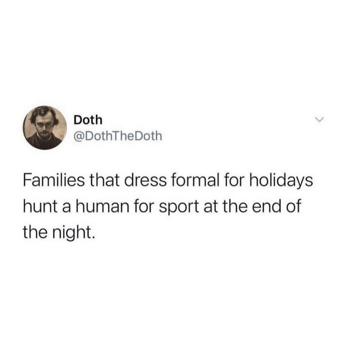 Funny and relatable meme about families dressing formal for holidays and hunting a human for sport at night