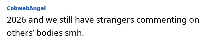 Comment on body-shaming highlighting the issue of strangers criticizing others’ bodies in 2026.