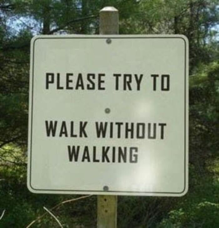 Funny outdoor sign reading please try to walk without walking, a humorous example of signs that made people laugh or do a double take.
