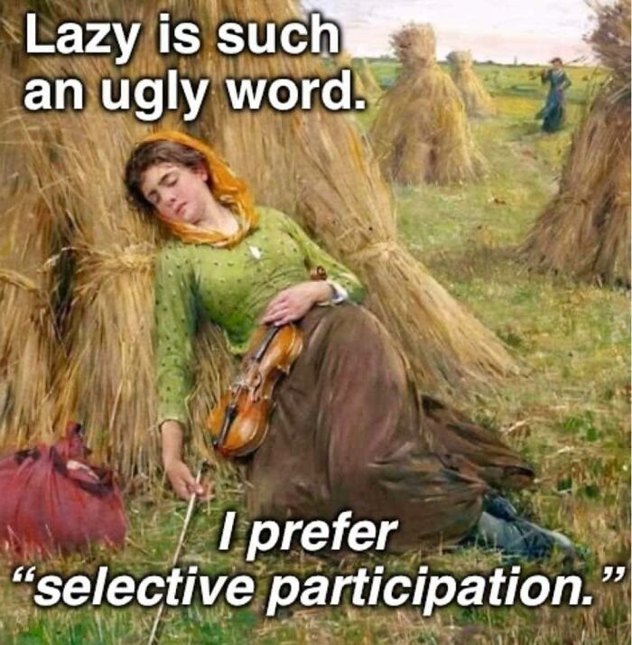 Classical art meme of a woman resting in a field holding a violin with sarcastic text about laziness and selective participation.