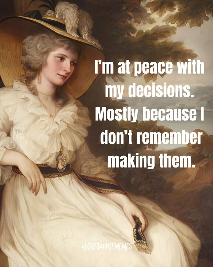 Classical art meme of a woman in vintage dress with sarcastic text about being at peace with decisions.