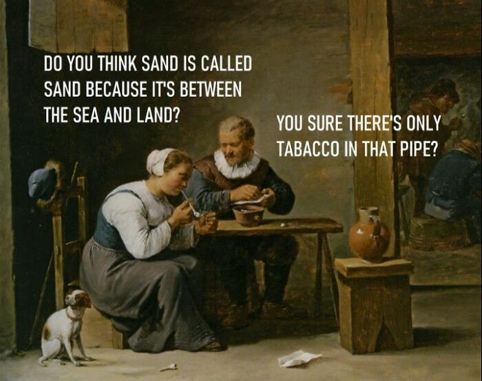 Classical art meme showing two people sitting and joking with sarcastic dialogue about sand and tobacco in a pipe.