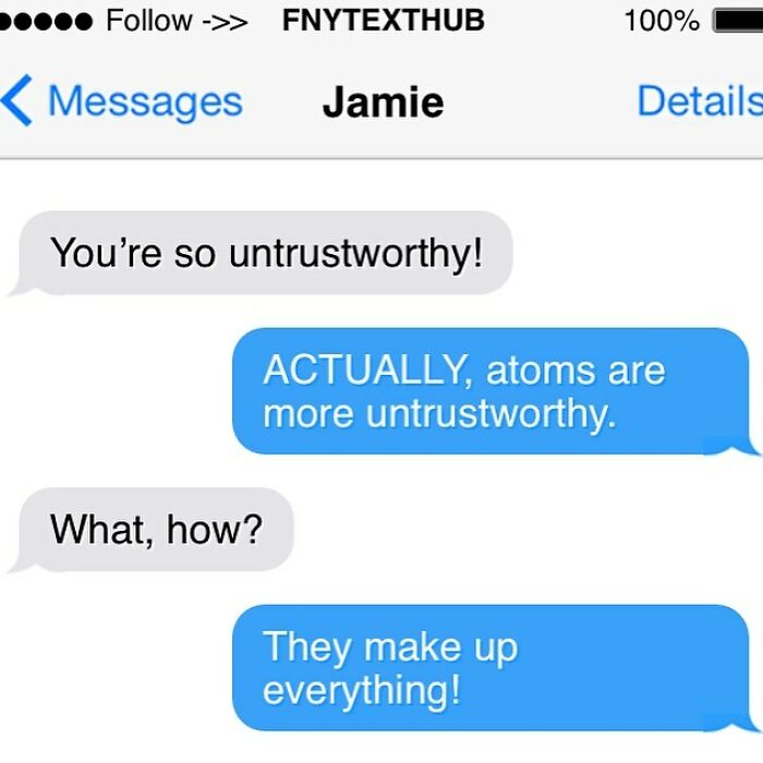 Funny text conversation screenshot showing a playful pun about atoms being untrustworthy in a humorous chat.